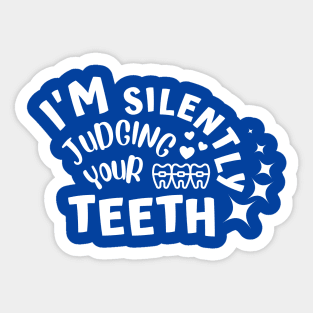 Dentist - I'm Silently Judging Your Teeth Sticker